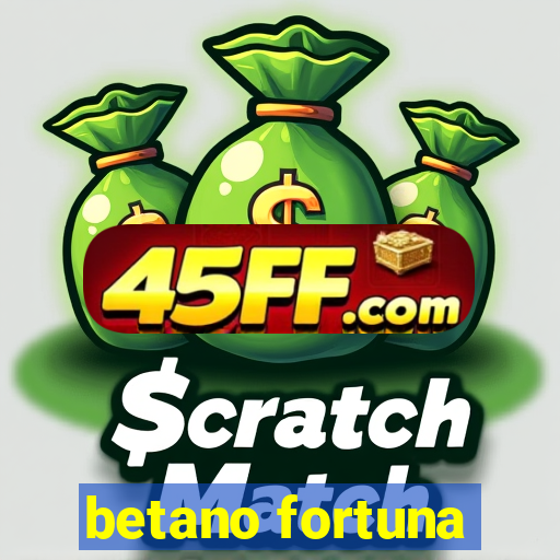 betano fortuna